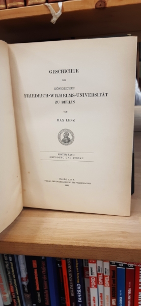 Lenz, Max: Geschichte der Königlichen Friedrich-Wilhelms-Universität zu Berlin Erster Band + Zweiter Band, Erste Hälfte + Zweiter Band, Zweite Hälfte + Dritter Band + Vierter Band