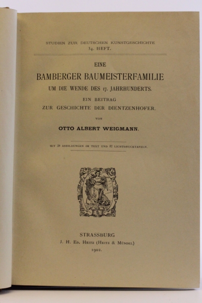 Otto Albert Weigmann: Eine Bamberger Baumeisterfamilie um die Wende des 17. Jahrhunderts Studien zur deutschen Kunstgeschichte 34. Heft