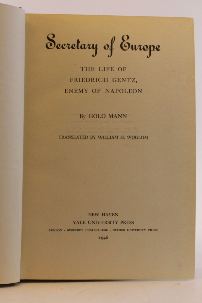 Mann, Golo: Secretary of Europe. The Life of Friedrich Gentz, Enemy of Napoleon