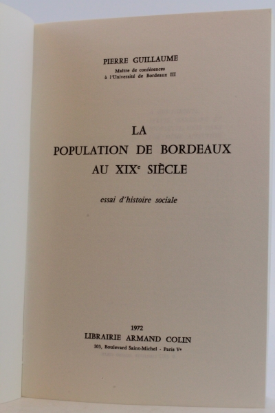 Guillaume, Pierre: La Population de Bordeaux au XIXe Siecle. Essai d Histoire Sociale.