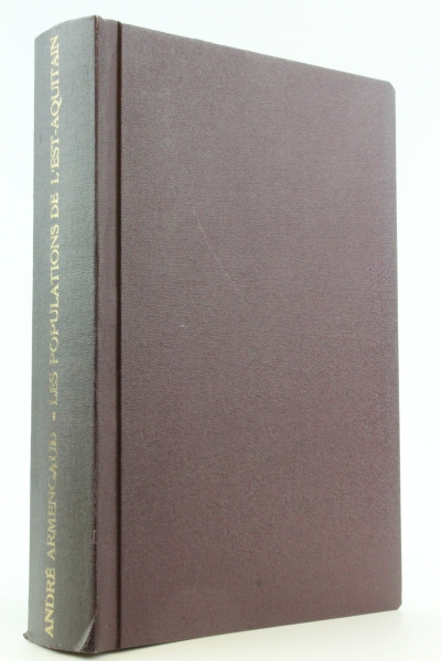 Andre Armengaud: Les populations de l est-Aquitain au debut de l epoque contemporaine. Recherches sur une region moins developpee (vers 1845 - vers 1871).