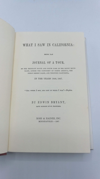 Bryant, Edwin: What I Saw in California Being the journal of a tour by the emigrant route and South Pass of the Rocky Mountains, across the continent of North, through California, in the years 1846, 1847