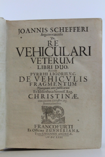 Schefferi, Joannis: Argentoratensis de re vehiculari veterum Accedit pyrrhi ligorii V.C. de vehiculis fragmentum. Nunquam ante publicatum. Ex Bibliotheca Sereniff. Reg. Christinae. Cum ejusdem I. Schefferi Arg. Annotationibus.