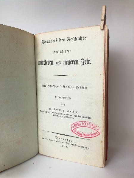 Wachler, D. Ludwig: Grundriß der Geschichte der älteren mittleren und neueren Zeit Als Handschrift für seine Zuhörer