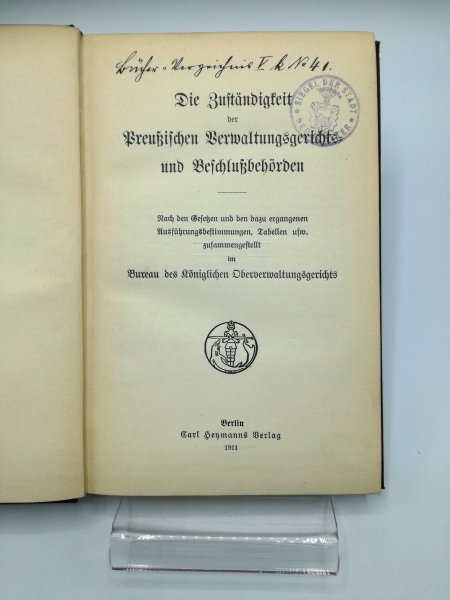 Bureau des Königlichen Oberverwaltungsgerichts: Die Zuständigkeit der Preußischen Verwaltungsgerichts- und Beschlußbehörden. Nach den Gesetzen und den dazu ergangenen Ausführungsbestimmungen, Tabellen usw.