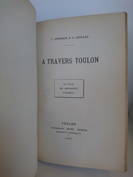 M. Ernest Saint-Edme: L´electricite appliquee aux arts mecaniques, a la marine, au theatre Beigebunden: L. Germain & P. Sigalas: A traverse Toulon. La ville ses monuments l´arsenal, Toulon, Michel Massone, 1880