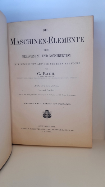 Bach, C.: Die Maschinen-Elemente. Ihre Berechnung und Konstruktion mit Rücksicht auf die neueren Versuche.