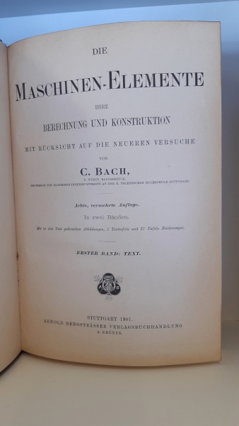 Bach, C.: Die Maschinen-Elemente. Ihre Berechnung und Konstruktion mit Rücksicht auf die neueren Versuche.