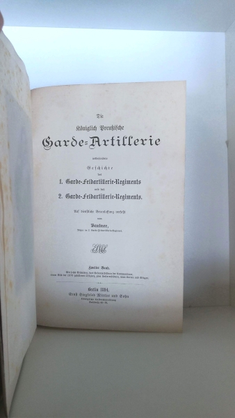 Beutner, Friedrich Wilhelm: Die königlich preußische Garde-Artillerie insbesondere Geschichte des 1. Garde-Feld-Artillerie-Regiments und des 2. Garde-Feld-Artillerie-Regiments. Auf dienstliche Veranlassung verfasst.