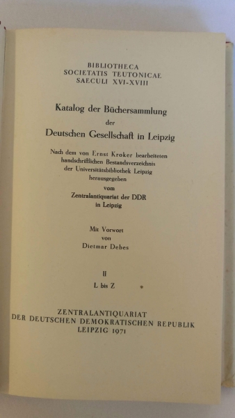 Zentralantiquariat der DDR (Hrgs.): Bibliographie zur Barockliteratur. Bibliotheca Societatis Teutonicae Saeculi XVI-XVIII. 2 Bände. Katalog der Büchersammlung der Deutschen Gesellschaft in Leipzig. Nach dem von Ernst Kroker bearbeiteten handschriftlichen