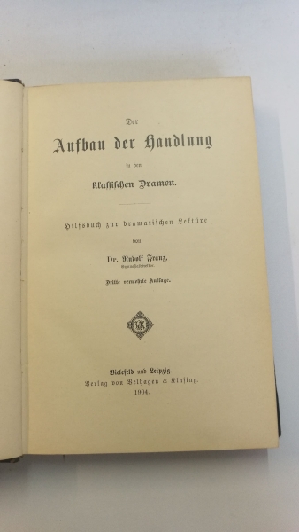 Franz, Ruldof: Der Aufbau der Handlung in den klassischen Dramen. Hilfsbuch zur dramatischen Lektüre 