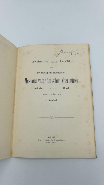 Mestorf (Hrsg.), J.: Zweiundvierzigster Bericht des Schleswig-Holsteinischen Museums vaterländischer Alterthümer bei der Universität Kiel