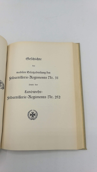 Oberst a. D. Sanner: Kgl. Preuß. I. Unterelsäßisches Feldartillerie-Regiment Nr. 31. Nach Kriegstagebüchern und Aufzeichnungen von Mitkämpfern Aus Deutschlands großer Zeit. Heldentum deutscher Regimenter. Ehemals preußische Truppenteile: 72. Band. [Sehr s