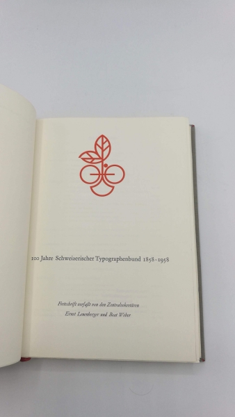 Leuenberger, Ernst: 100 Jahre Schweizerischer Typographenbund 1858 - 1958 Festschrift verfaßt von den Zentralsekretären