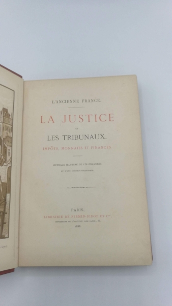 ohne Autor: L'Ancienne France: La Justice et les Tribunaux Impots, Monnaies et Finances