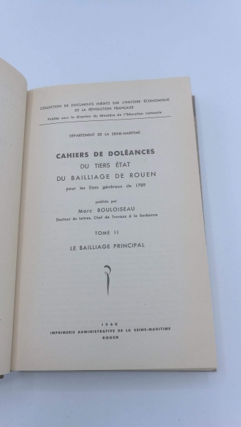 Bouloiseau, Marc: Cahiers de doleances du tiers etat du bailliage de rouen pour les Etats generaux de 1789 Tome I. La ville. Tome II: Le bailliage principal