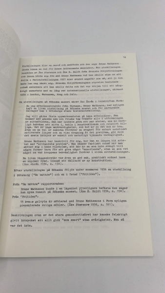 Gester, Karl-Gustaf: Bruno Mathsson. En klassiker bland modernister. Uppsats för Paabyggnadskurs i konstvetenskap, framlagt vid fil dr. Aake Fants seminarium vid konstvetenskaliga institutionen, Stockholms Universitet, vaarterminen 1986