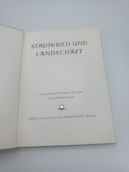 Reichsheimstattenamt der DAf, Planungsabteilung (Hrsg.), : Stadtebild und Landschaft