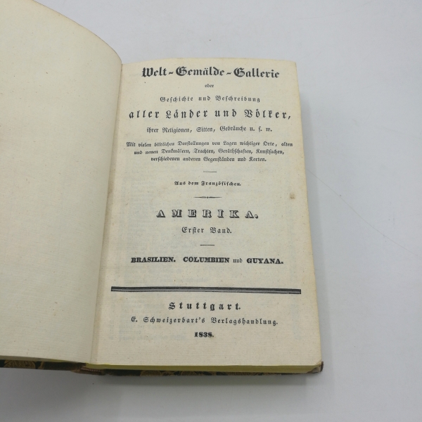 o. Autor, : Welt-Gemälde-Gallerie oder Geschichte und Beschreibung aller Länder und Völker, ihrer Religionen, Sitten, Gebräuche u.s.w. Amerika. Erster Band Brasilien. Columbien und Guyana.