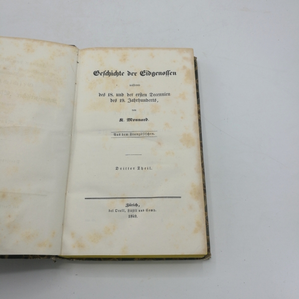 Müller, Johann[es] von: Die Geschichten Schweizerischer Eidgenossenschaft fortgesetzt von K. Monnard. Elfter [13.] Band. Geschichte der Eidgenossenschaft während des 18. und der ersten Decennien des 19. Jahrhunderts fortgesetzt von K. Monnard. Dritter [3.