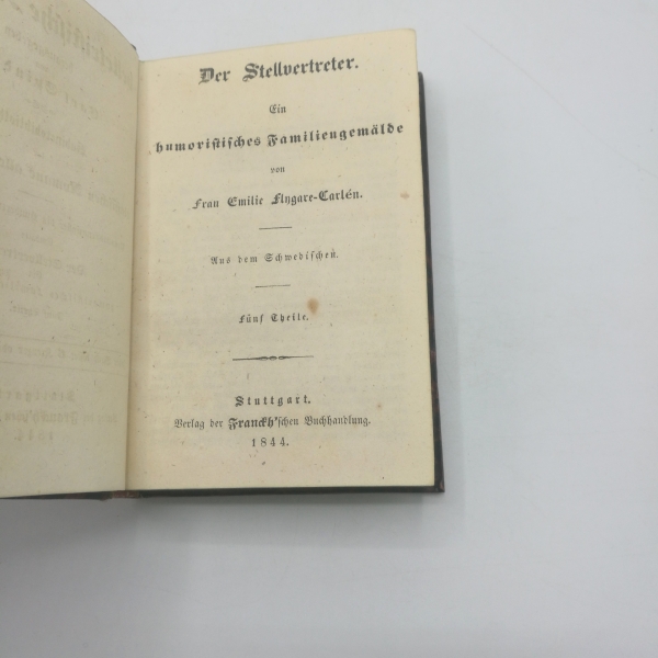 Fylgare-Carlén, Emilie: Der Stellvertreter. Ein Humoristisches Familengemälde. Fünf Theile (in 1 Band = vollst.) Das belletristische Ausland, herausgegeben von Carl Spindler. Kabinettsbibliothek der classischen Romane aller Nationen. 99. bis 103. Band