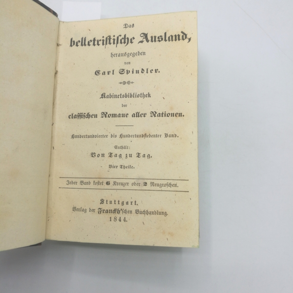 Soulie / Fylgare-Carlén, Fredric / Emilie: Von Tag zu Tag. 4 Theile / Der Professor. 5 Theile. 2 Bände in 1 Buch (=vollst.) Das belletristische Ausland, herausgegeben von Carl Spindler. Kabinettsbibliothek der classischen Romane aller Nationen. 104. bis 1