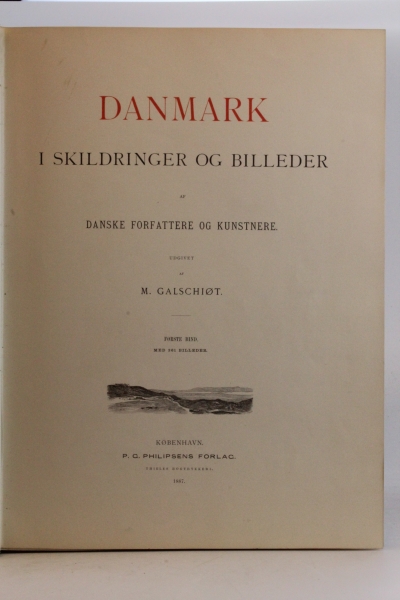 Galschiot, M.: Danmark i Skildringer og Billeder af danske Forfattere og Kunstnere Forste Bind: Jylland. Andet Bind: Oerne