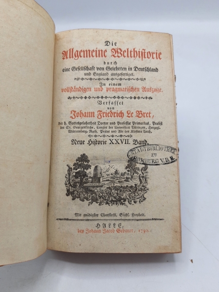 Le Bret, Johann Friedrich: Die Allgemeine Welthistorie. Neue Historie XXVII. (27.) Band durch eine Gesellschaft von Gelehrten in Deuschland und England ausgefertigt. In einem vollstaendigen und pragmatischen Auszuge.