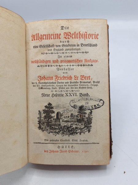 Le Bret, Johann Friedrich: Die Allgemeine Welthistorie. Neue Historie XXVI. (26.) Band durch eine Gesellschaft von Gelehrten in Deuschland und England ausgefertigt. In einem vollstaendigen und pragmatischen Auszuge.