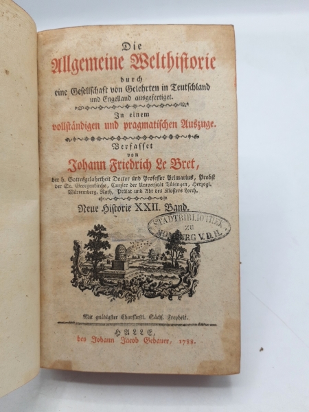 Le Bret, Johann Friedrich: Die Allgemeine Welthistorie. Neue Historie XXII. (22.) Band durch eine Gesellschaft von Gelehrten in Deuschland und England ausgefertigt. In einem vollstaendigen und pragmatischen Auszuge.