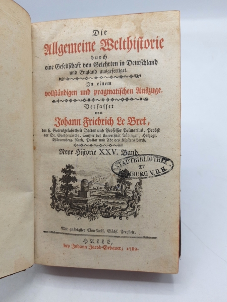 Le Bret, Johann Friedrich: Die Allgemeine Welthistorie. Neue Historie XXV. (25.) Band durch eine Gesellschaft von Gelehrten in Deuschland und England ausgefertigt. In einem vollstaendigen und pragmatischen Auszuge.