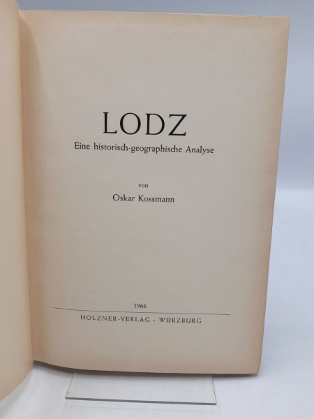 Kossmann, Oskar (Verfasser): Lodz Eine historisch-geographische Analyse