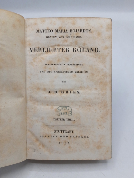 Matteo Maria Bojardo: Matteo Maria Bojardo´s, Grafen von Scaniano, Verliebter Roland. Zum erstenmale verdeutscht und mit Anmerkungen versehen von J.D. Gries [komplett in 4 Bänden]