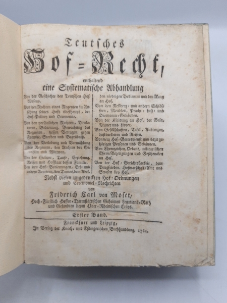 Moser, Friedrich Carl von: Teutsches Hof-Recht, enthaltend eine Systematische Abhandlung Von der Geschichte des Teutschen Hof-Wesens. [...] Nebst vielen ungedruckten Hof-Ordnungen und Ceremoniel--Nachrichten