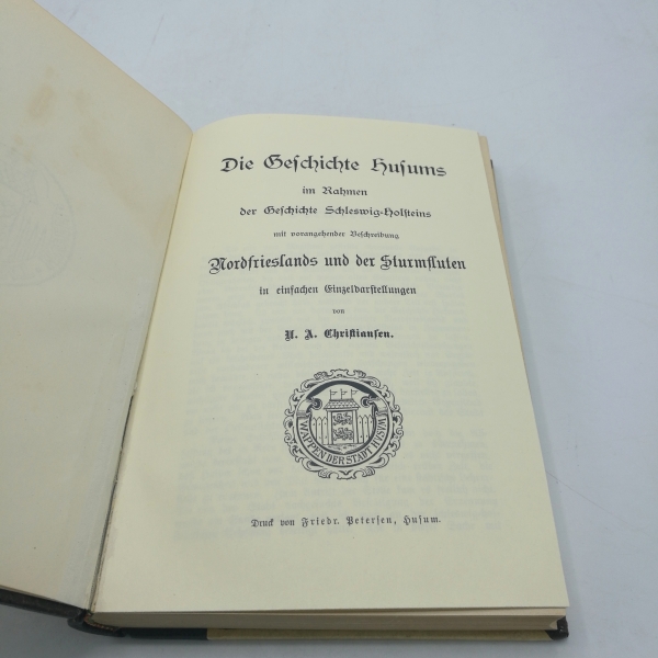 Christiansen, U. A.: Die Geschichte Husums im Rahmen der Geschichte Schleswig-Holsteins (2 Teile in 1 Band = vollst.) mit vorangehender Beschreibung Nordfrieslands und der Sturmfluten in einfachen Einzeldarstellungen