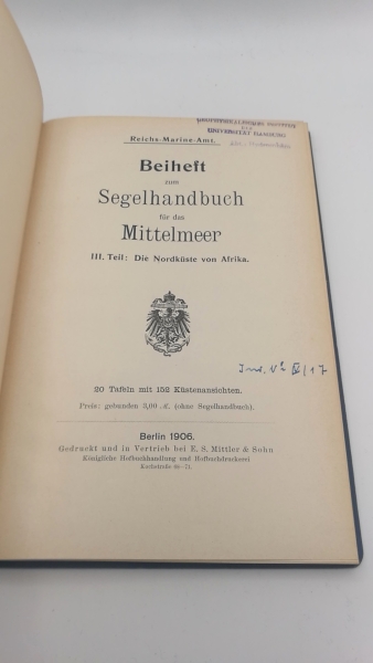 Reichs-Marine-Amt (Hrsg.): Segelhandbuch für das Mittelmeer. III. [3.] Teil. 1906 Die Nordküste Afrikas / Beiheft / Nachtrag / Erste bis Vierte [1.-4.] Ergänzungen (v. 7)