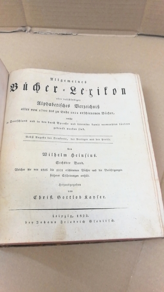 Heinsius, Wilhelm: Allgemeines Bücher-Lexikon... Sechster [6.] Band. Welcher die von 1816 bis 1821 erschienenen Bücher und die Berichtigungen früherer Erscheinungen ernthält.