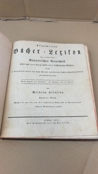 Heinsius, Wilhelm: Allgemeines Bücher-Lexikon... Fünter [5.] Band. Welcher die von 1811 bis 1815 erschienenen Bücher und die Berichtigungen früherer Erscheinungen ernthält.