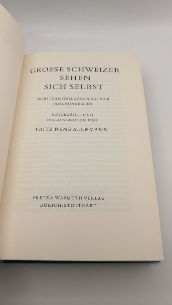 Allemann, Fritz René (Hrsg.): Grosse Schweizer sehen sich selbst. Selbstdarstellungen aus vier Jahrhunderten.