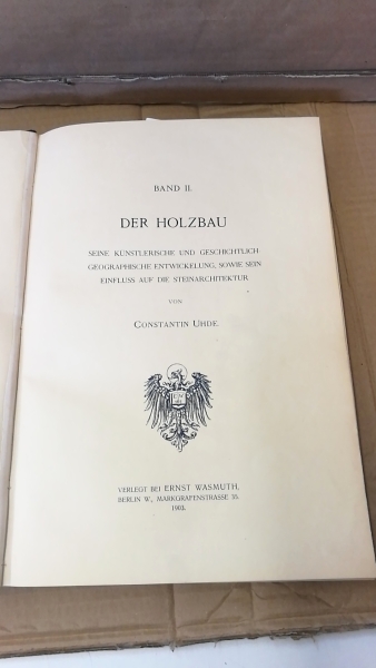 Uhde, Constantin (Hrgs.): Der Holzbau. (= Band 2 = 1 v. 4 Bände) Seine künstlerische und geschichtlich-geographische Entwicklung, sowie sein Einfluss auf die Steinarchitektur