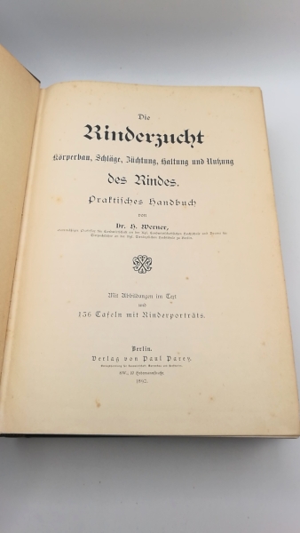 Werner, Hugo: Die Rinderzucht. Körperbau, Schläge, Züchtung, Haltung und Nutzung des Rindes. Praktisches Handbuch.