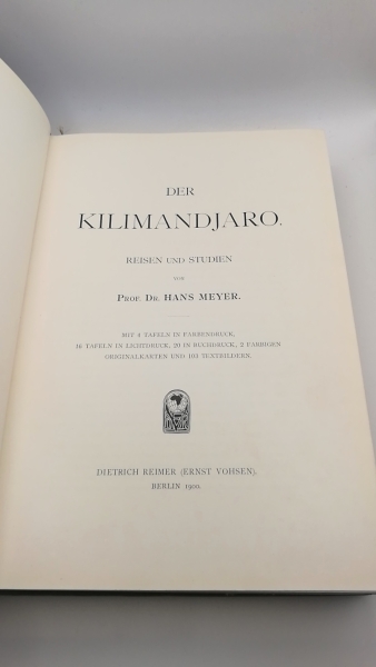 Hans Meyer: Der Kilimandjaro. Reisen und Studien. Mit 4 Tafeln in Farbendruck, 16 Tafeln in Lichtdruck, 20 in Buchdruck, 2 Farbigen Originalkarten und 103 Textbildern [coll.]