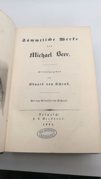 Schenk, Eduard von (Hrgs.): Sämmtliche Werke von Michael Beer. Herausgegeben von Eduard von Schenk.