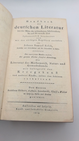 Ersch, Johann Samuel: Handbuch der deutschen Literatur seit der Mitte des achtzehnten Jahrhunderts bis auf die neuste Zeit. Zweyter [2.] Band, die letzten vier Abtheilungen wie auch die Vorrede und die allgemeinen Register zum ganzen Werke enthalten