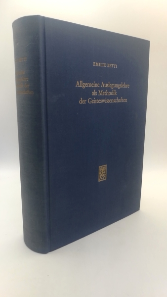 Betti, Emilio: Allgemeine Auslegungslehre als Methodik der Geisteswissenschaften 