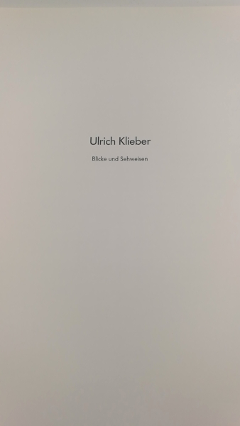 Galerie Klaus-Peter Goebel (Hrgs.): Ulrich Klieber Blicke und Sehweisen