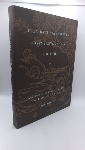 Lefaivre, Liane: Leon Battista Alberti's "Hypnerotomachia Poliphili" Eros, Furore and Humanism in the Early Italian Renaissance