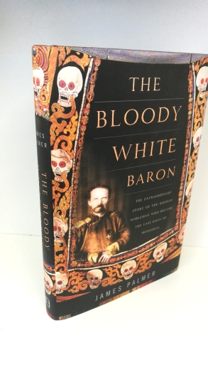 Palmer, James: The Bloody White Baron. The Extraordinary Story of the Russian Nobleman Who Became the Last Khan of Mongolia.