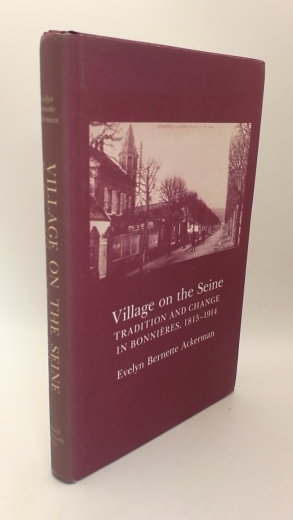 Ackerman, Evelyn Bernette: Village on the Seine Tradition and Change in Bonnieres, 1815-1914