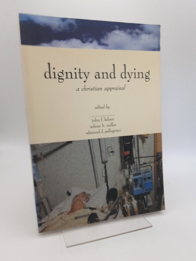  John F. Kilner et. al.: Dignity & Dying: A Christian Appraisal (Horizons in Bioethics Series)